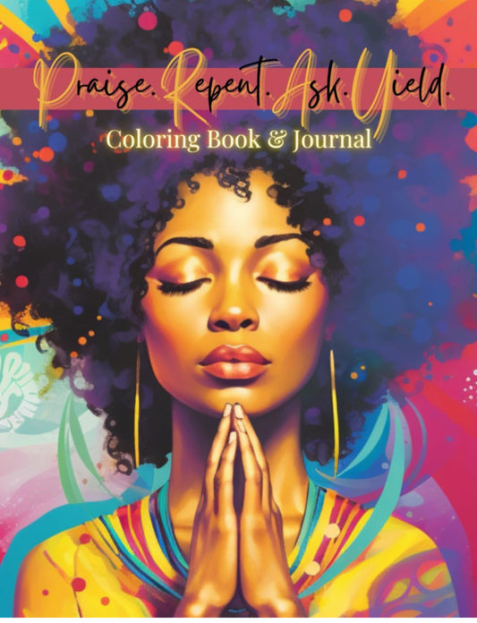 Pray.Repent.Ask.Yeild: Coloring Book and Journal